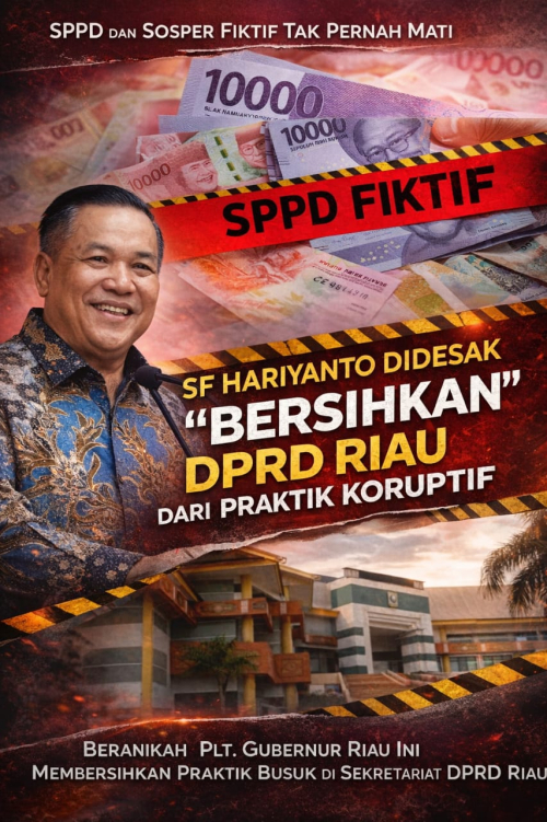 SPPD dan Sosper Fiktif Masih Terjadi, SF Hariyanto Diminta Bersihkan Koruptor di DPRD Riau