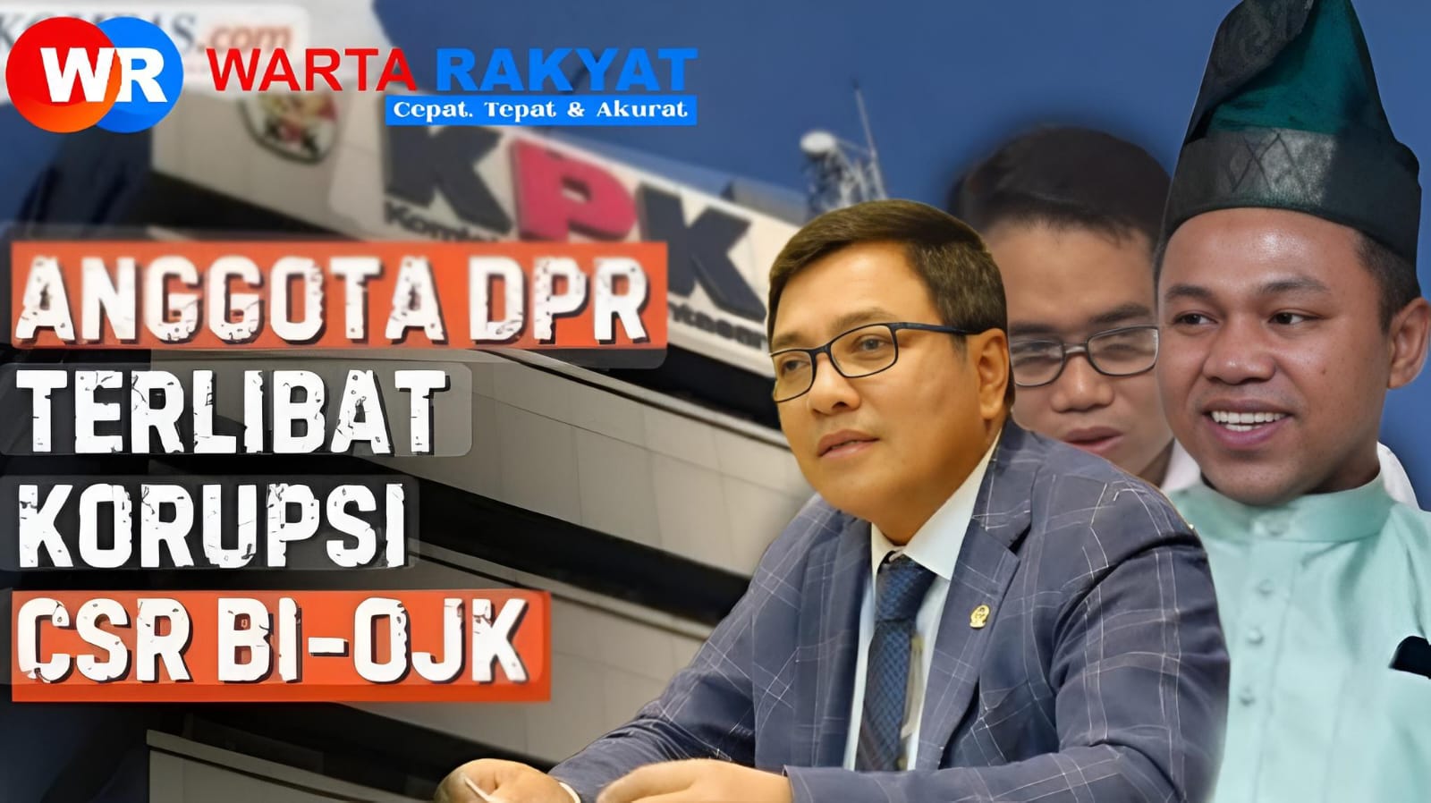 Skandal CSR BI-OJK: Abdul Wahid dan Jon Erizal Masuk Daftar Dugaan Penerima, KPK Bongkar Jaringan di Komisi XI DPR